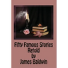 Fifty Famous Stories Retold by James Baldwin