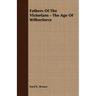 Fathers Of The Victorians - The Age Of Wilberforce