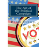 The Art of the Political Campaign: How to run for elected office with no money, name recognition or political connections