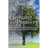 Chicken Soup for the Soul: Grieving and Recovery: 101 Inspirational and Comforting Stories about Surviving the Loss of a Loved One