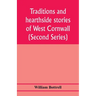 Traditions and hearthside stories of West Cornwall (Second Series)