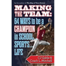 Making the Team: 64 Ways to Be a Champion in School...Sports...Life