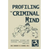 Profiling The Criminal Mind: Behavioral Science and Criminal Investigative Analysis