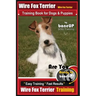 Wire fox Terrier, Wire Fox Terrier Training Book for Dogs & Puppies By BoneUP DOG: Are You Ready to Bone Up? Easy Training * Fast Results Wire fox Ter
