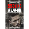 10 Steps To Becoming An Alpha Male