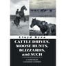 Cattle Drives, Moose Hunts, Blizzards, and Such: A Northern Canadian Cowboy