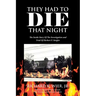 They Had to Die That Night: The Inside Story Of The Investigation and Trial Of Herbert F. Steigler