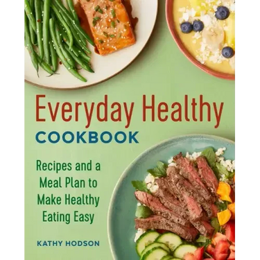 Everyday Healthy Cookbook: Recipes and a Meal Plan to Make Healthy Eating Easy