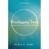 Worshipping Trinity, Second Edition: Coming Back to the Heart of Worship
