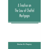 A treatise on the law of chattel mortgages