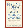 Beyond 401(k)S for Small Business Owners: A Practical Guide to Incentive, Deferred Compensation, and Retirement Plans