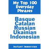 My Top 100 Everyday Phrases: Basque, Catalan, Russian, Ukrainian, and Javanese-Indonesian