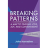 Breaking Patterns: A Map to Finding Love, Joy, and Contentment