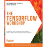 The TensorFlow Workshop: A hands-on guide to building deep learning models from scratch using real-world datasets