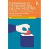 Fundraising in the Creative and Cultural Industries: Leading Effective Fundraising Strategies