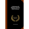 A Dictionary Of Medicine And The Allied Sciences