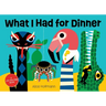 What I Had for Dinner: A Lift-The-Flap Book