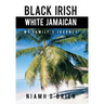 Black Irish White Jamaican: My Family's Journey