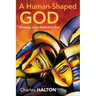 A Human-Shaped God: Theology of an Embodied God