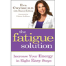 Fatigue Solution: Increase Your Energy in Eight Easy Steps