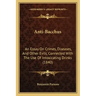 Anti-Bacchus: An Essay on Crimes, Diseases, and Other Evils, Connected with the Use of Intoxicating Drinks (1840)