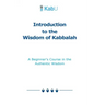 Introduction to the Wisdom of Kabbalah: A Beginner's Course in the Authentic Wisdom