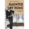 Haunted by Home: The Life and Letters of Lynn Riggs