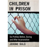 Children in Prison: Six Profiles Before, During and After Incarceration