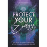 Protect Your Energy: The Book of Positive Vibrations & Toxic Energy Protection Secrets