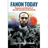 Fanon Today: Reason and Revolt of the Wretched of the Earth