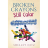 Broken Crayons Still Color: From Our Mess to God's Masterpiece