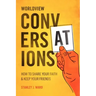 Worldview Conversations: How to Share Your Faith and Keep Your Friends