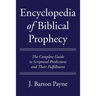 Encyclopedia of Biblical Prophecy: The Complete Guide to Scriptural Predictions and Their Fulfillment