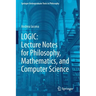 Logic: Lecture Notes for Philosophy, Mathematics, and Computer Science