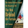 The Federal Reserve Board: The Wizards of 0Z: The Men Behind the Curtain