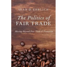 Politics of Fair Trade: Moving Beyond Free Trade and Protection