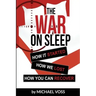 The War On Sleep: How it started. How we lost. How you can recover.