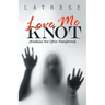 Love Me Knot: (Kindness Not Often Transferred)