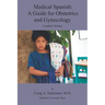 Medical Spanish: A Guide for Obstetrics and Gynecology, Complete Volume