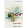 Uncovering Violence: Reading Biblical Narratives as an Ethical Project