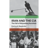 Iran and the CIA: The Fall of Mosaddeq Revisited