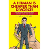 A Hitman Is Cheaper Than Divorce!: How to Stop Dragging That Breakup Ball and Chain