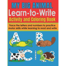 My Big Animal Learn to Write Activity and Coloring Book: Fun Letter and Number Tracing Workbook for Pre-School and Early Primary Children 2-6 Writing