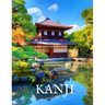 Kanji Practice Workbook and Notebook: The Ultimate Way to Practice Kanji, Making It Quick and Easy to Master Kanji Characters and Kana Scripts in Your
