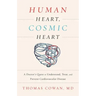 Human Heart, Cosmic Heart: A Doctorâ (Tm)S Quest to Understand, Treat, and Prevent Cardiovascular Disease