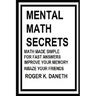 Mental Math Secrets, Math Made Simple for Fast Answers, Improve Your Memory