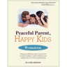 Peaceful Parent, Happy Kids Workbook: Using Mindfulness and Connection to Raise Resilient, Joyful Children and Rediscover Your Love of Parenting