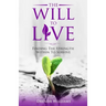 The Will To Live: Finding The Strength Within To Survive