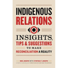 Indigenous Relations: Insights, Tips & Suggestions to Make Reconciliation a Reality