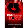 Don't Give Up On Love
